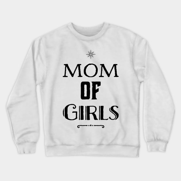 Mom of Girls Mother's day design Crewneck Sweatshirt by eliteshirtsandmore